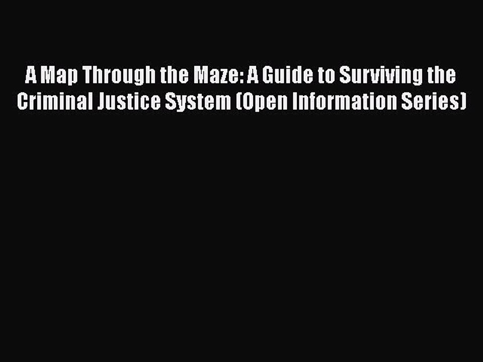 [PDF] A Map Through the Maze: A Guide to Surviving the Criminal Justice System (Open Information