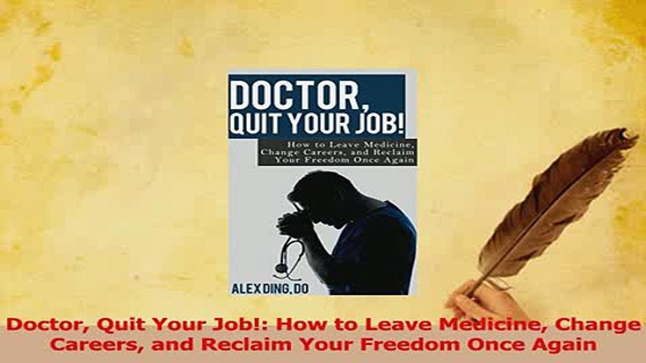 PDF  Doctor Quit Your Job How to Leave Medicine Change Careers and Reclaim Your Freedom Once Download Online