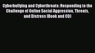 Read Cyberbullying and Cyberthreats: Responding to the Challenge of Online Social Aggression