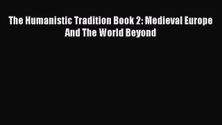 PDF The Humanistic Tradition Book 2: Medieval Europe And The World Beyond  EBook