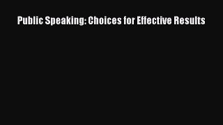 Download Public Speaking: Choices for Effective Results Free Books