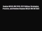 Read Kaplan NCLEX-RN 2010-2011 Edition: Strategies Practice and Review (Kaplan NCLEX-RN (W/CD))