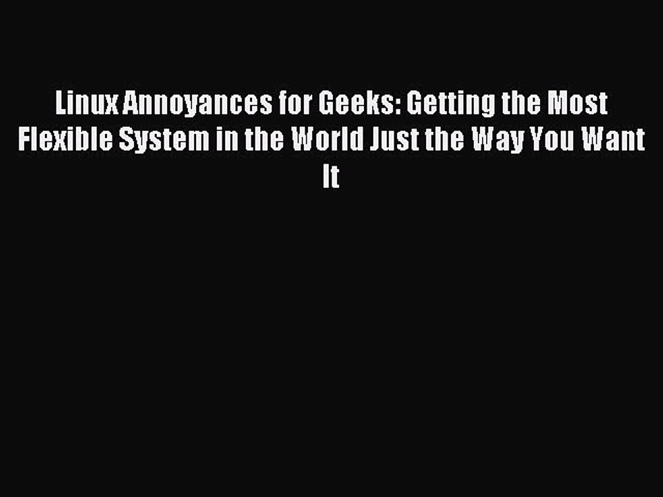 Read Linux Annoyances for Geeks: Getting the Most Flexible System in the World Just the Way
