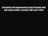 Read Designing and Implementing Linux Firewalls with QoS using netfilter iproute2 NAT and L7-filter