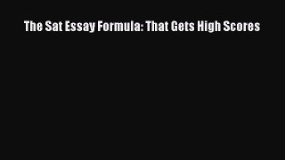 [PDF] The Sat Essay Formula: That Gets High Scores [Download] Full Ebook