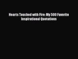 Read Hearts Touched with Fire: My 500 Favorite Inspirational Quotations Ebook Free