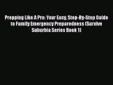 [PDF] Prepping Like A Pro: Your Easy Step-By-Step Guide to Family Emergency Preparedness (Survive