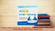 PDF  Active Interviewing Branding Selling and Presenting Yourself to Win Your Next Job Read Full Ebook