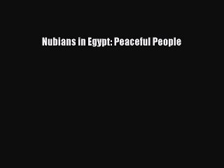 PDF Nubians in Egypt: Peaceful People  Read Online