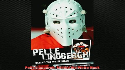 FREE DOWNLOAD  Pelle Lindbergh Behind the White Mask  BOOK ONLINE