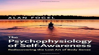 Download The Psychophysiology of Self Awareness  Rediscovering the Lost Art of Body Sense  Norton