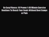 Download Go Easy Fitness: 10 Proven 1-30 Minute Exercise Routines To Reach Your Goals Without