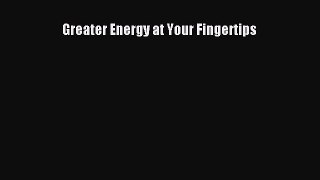 Download Greater Energy at Your Fingertips Ebook Online