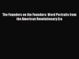 Read The Founders on the Founders: Word Portraits from the American Revolutionary Era Ebook