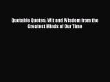 Read Quotable Quotes: Wit and Wisdom from the Greatest Minds of Our Time Ebook Free