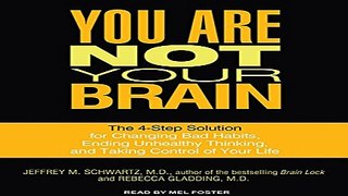 Download You Are Not Your Brain  The 4 Step Solution for Changing Bad Habits  Ending Unhealthy