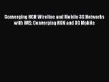 Download Converging NGN Wireline and Mobile 3G Networks with IMS: Converging NGN and 3G Mobile