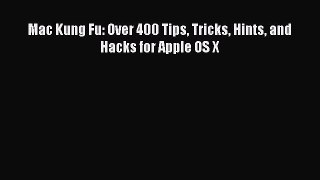 Download Mac Kung Fu: Over 400 Tips Tricks Hints and Hacks for Apple OS X PDF Free
