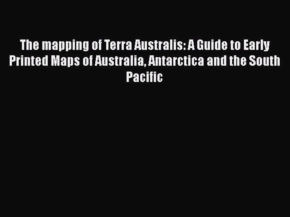 Download The mapping of Terra Australis: A Guide to Early Printed Maps of Australia Antarctica