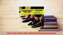 PDF  Ace Your Case III MarketSizing Questions Download Full Ebook