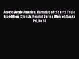 Download Across Arctic America: Narrative of the Fifth Thule Expedition (Classic Reprint Series