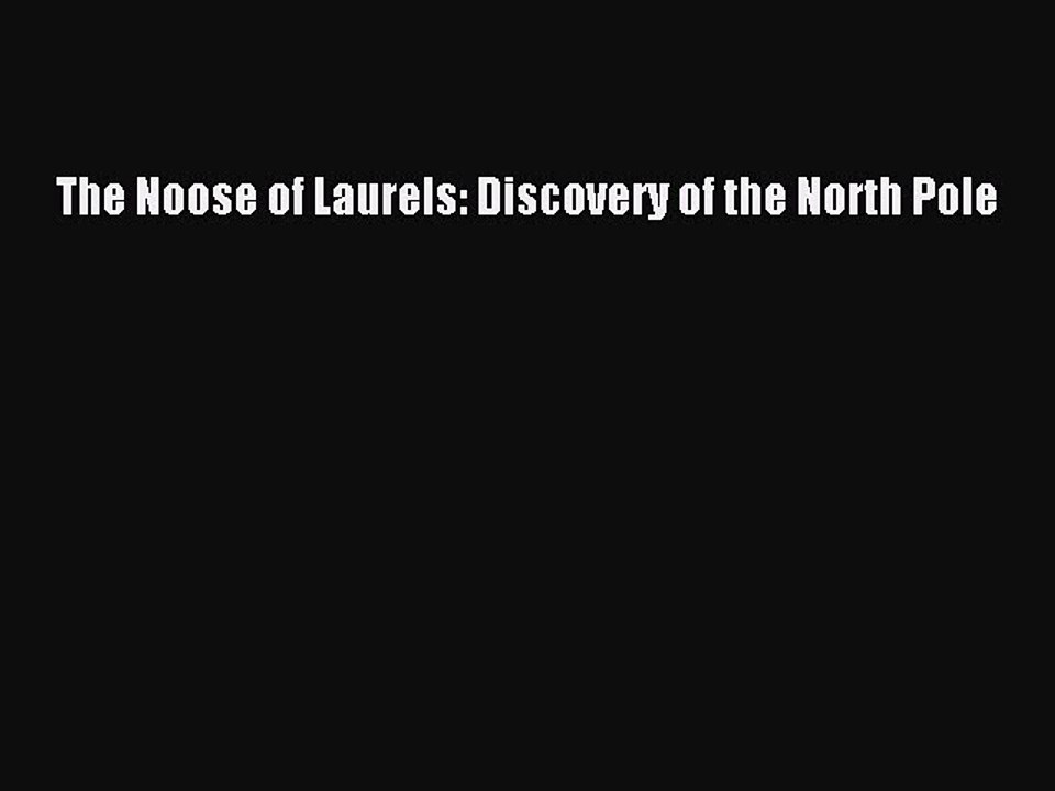 Download The Noose of Laurels: Discovery of the North Pole  EBook