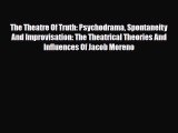 Download ‪The Theatre Of Truth: Psychodrama Spontaneity And Improvisation: The Theatrical Theories