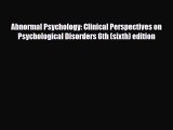 Read ‪Abnormal Psychology: Clinical Perspectives on Psychological Disorders 6th (sixth) edition‬
