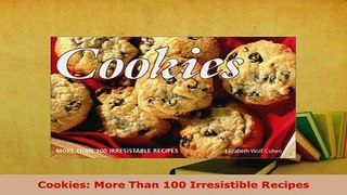 PDF  Cookies More Than 100 Irresistible Recipes PDF Full Ebook