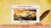 Download  Cookie Mix Recipes Easy Homemade Cookies  Easy and Fast Download Full Ebook