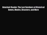 [PDF] Armchair Reader: The Last Survivors of Historical Events Movies Disasters and More [Read]