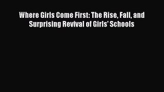 [PDF] Where Girls Come First: The Rise Fall and Surprising Revival of Girls' Schools [Read]
