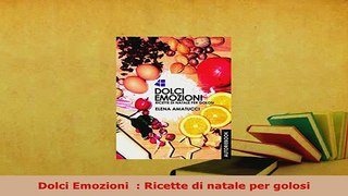 Download  Dolci Emozioni   Ricette di natale per golosi Read Full Ebook