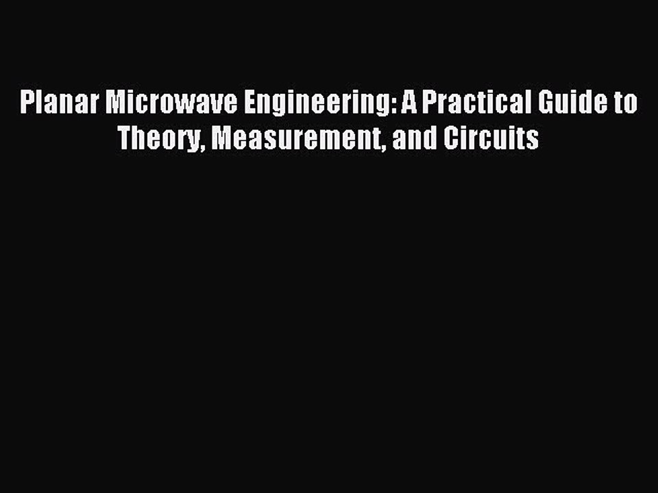 Read Planar Microwave Engineering: A Practical Guide to Theory Measurement and Circuits Ebook