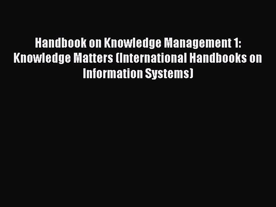 Read Handbook on Knowledge Management 1: Knowledge Matters (International Handbooks on Information