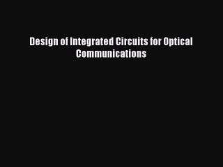Download Design of Integrated Circuits for Optical Communications PDF Free