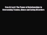 Read ‪Free At Last!: The Power of Relationships in Overcoming Trauma Abuse and Eating Disorders‬