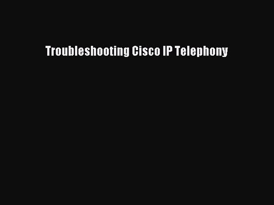 Read Troubleshooting Cisco IP Telephony Ebook Free