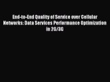 Read End-to-End Quality of Service over Cellular Networks: Data Services Performance Optimization