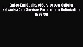 Read End-to-End Quality of Service over Cellular Networks: Data Services Performance Optimization