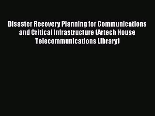 Download Disaster Recovery Planning for Communications and Critical Infrastructure (Artech