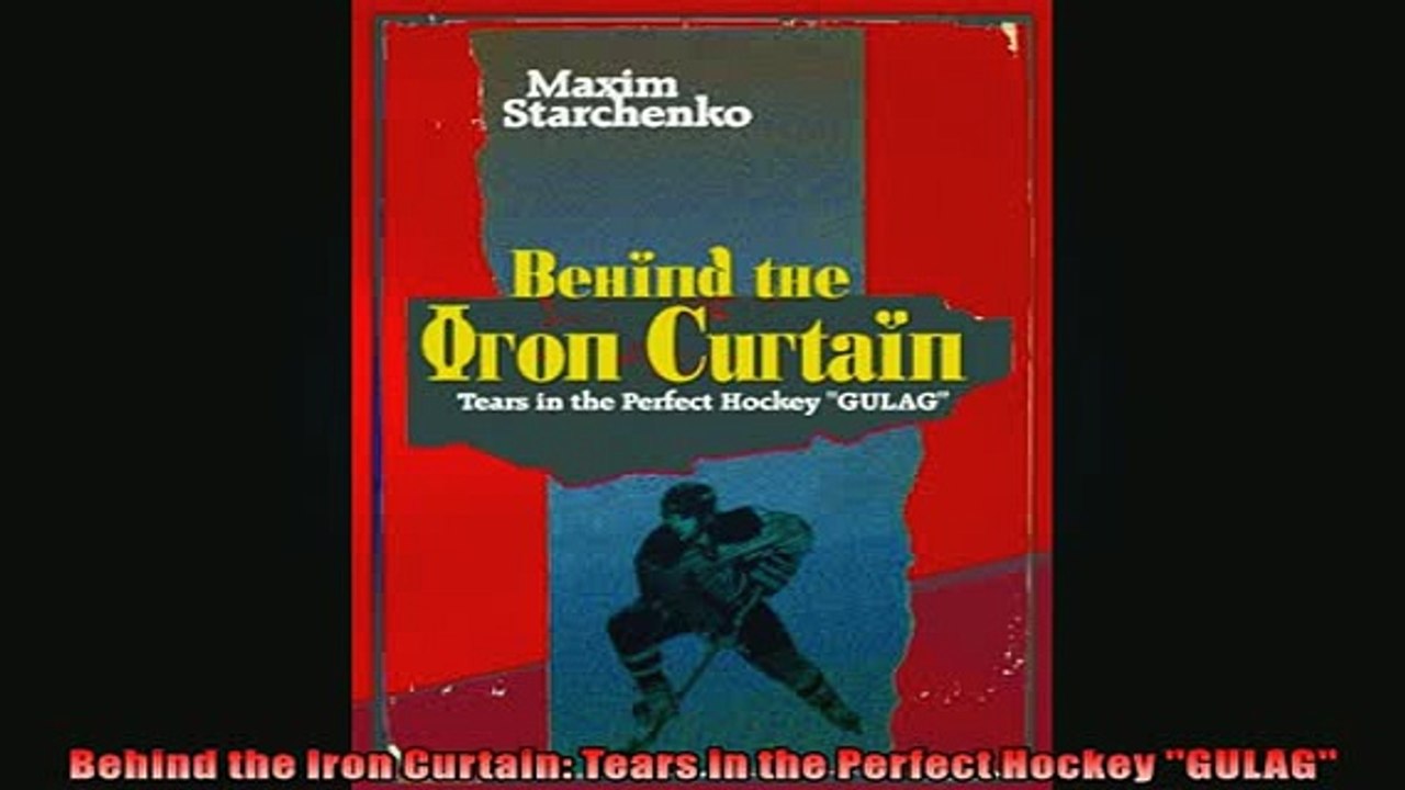 Free PDF Downlaod  Behind the Iron Curtain Tears in the Perfect Hockey GULAG  DOWNLOAD ONLINE