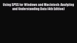 Read Using SPSS for Windows and Macintosh: Analyzing and Understanding Data (4th Edition) Ebook
