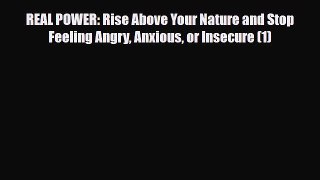 Read ‪REAL POWER: Rise Above Your Nature and Stop Feeling Angry Anxious or Insecure (1)‬ PDF
