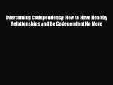 Read ‪Overcoming Codependency: How to Have Healthy Relationships and Be Codependent No More‬