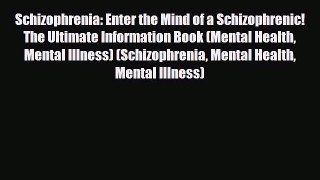 Read ‪Schizophrenia: Enter the Mind of a Schizophrenic! The Ultimate Information Book (Mental
