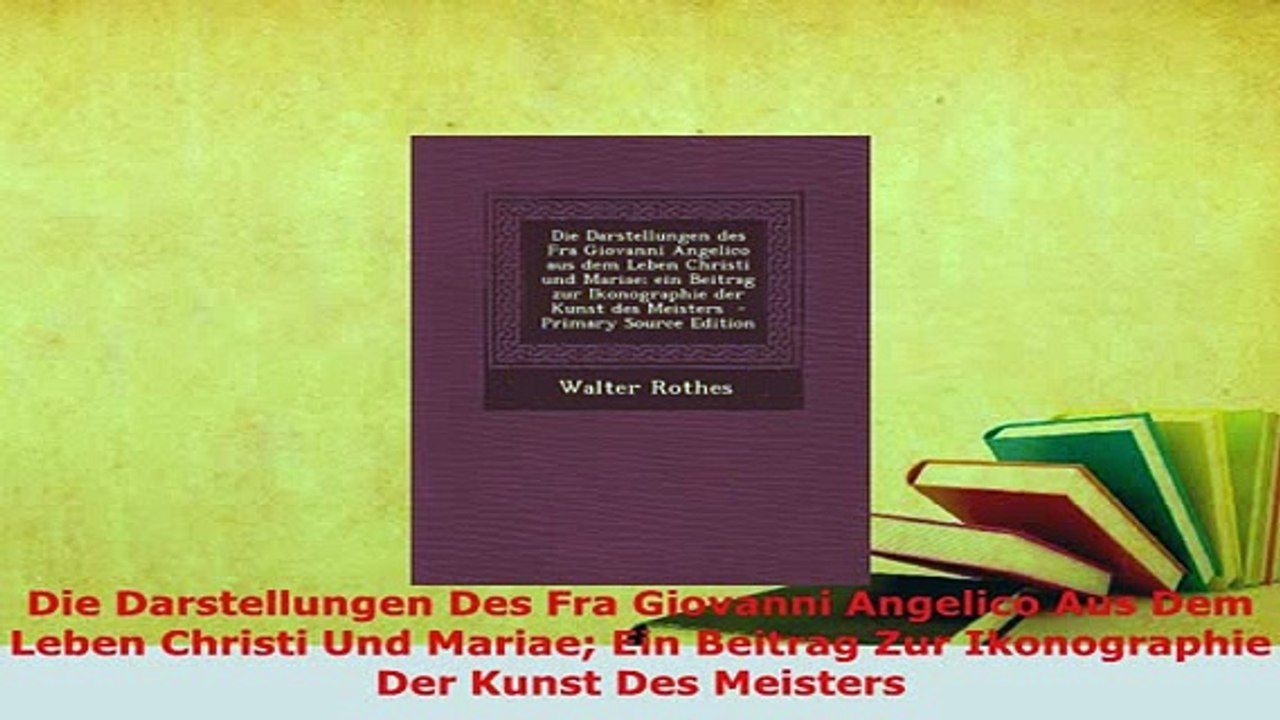 PDF  Die Darstellungen Des Fra Giovanni Angelico Aus Dem Leben Christi Und Mariae Ein Beitrag Read Online