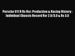 Download Porsche 911 R Rs Rsr: Production & Racing History : Individual Chassis Record Rsr