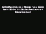 Read Nutrient Requirements of Mink and Foxes: Second Revised Edition 1982 (Nutrient Requirements