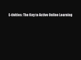 Read E-tivities: The Key to Active Online Learning Ebook Free